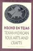 Hecho En Tejas: Texas-Mexican Folk Arts and Crafts