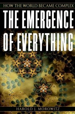 The Emergence of Everything - Morowitz, Harold J. (Clarence Robinson Professor of Biology and Natu