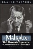 Malraux, the Absolute Agnostic; Or, Metamorphosis as Universal Law