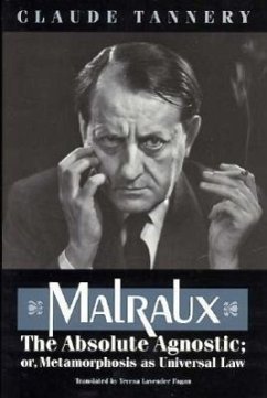 Malraux, the Absolute Agnostic; Or, Metamorphosis as Universal Law - Tannery, Claude