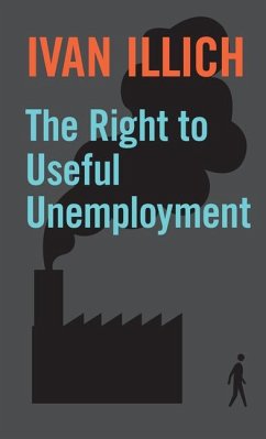 The Right to Useful Unemployment - Illich, Ivan