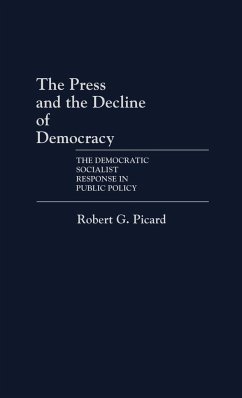 The Press and the Decline of Democracy - Picard, Robert G.