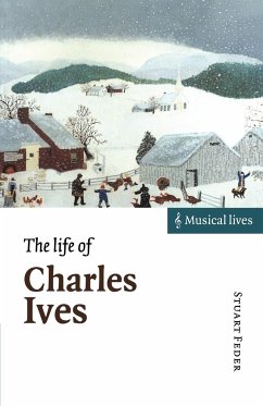 The Life of Charles Ives - Feder, Stuart (The New York Psychoanalytic Institute)