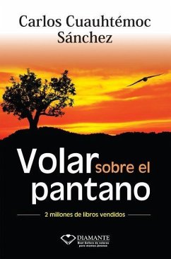 Volar Sobre el Pantano Superando Adversidad = Fly Over the Swamp - Sanchez, Carlos Cuauhtemoc