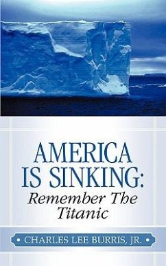 America Is Sinking: Remember the Titanic - Burris, Charles Lee
