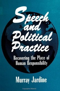 Speech and Political Practice: Recovering the Place of Human Responsibility - Jardine, Murray