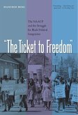 The Ticket to Freedom: The NAACP and the Struggle for Black Political Integration