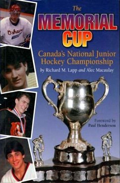 The Memorial Cup: Canada's National Junior Hockey Championship - Lapp, Richard; Macaulay, Alec