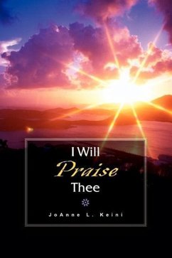 I Will Praise Thee - Keini, Joanne L.