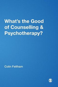 What's the Good of Counselling & Psychotherapy? - Feltham, Colin (ed.)