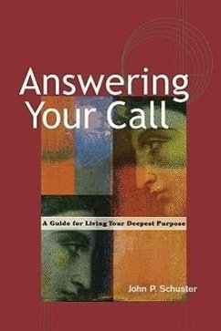 Answering Your Call: A Guide for Living Your Deepest Purpose - Schuster, John P.