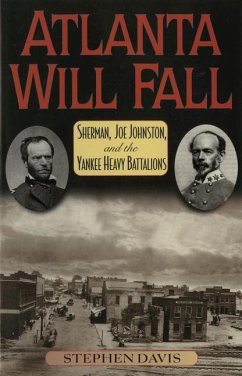 Atlanta Will Fall: Sherman, Joe Johnston, and the Yankee Heavy Battalions - Davis, Stephen