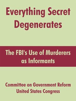 Everything Secret Degenerates - Committee on Government Reform; United States Congress