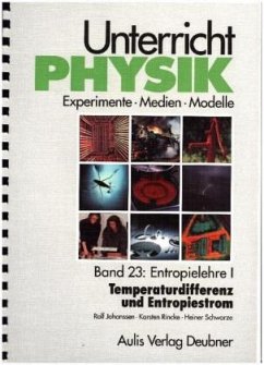 Unterricht Physik / Band 23: Entropielehre I - Temperaturdifferenz und Entropiestrom / Unterricht Physik Bd.23 - Johanssen, Rolf;Rincke, Karsten;Schwarze, Heiner