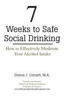 7 Weeks to Safe Social Drinking: How to Effectively Moderate Your Alcohol Intake - Cornett, Donna J.