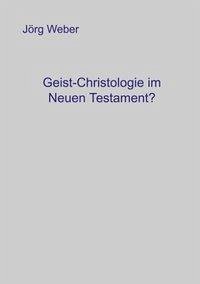 Geist - Christologie im neuen Testament? - Weber, Jörg