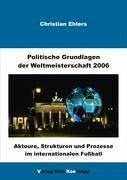 Politische Grundlagen der Weltmeisterschaft 2006 - Ehlers, Christian