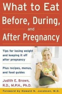 What to Eat Before, During, and After Pregnancy - Brown, Judith E