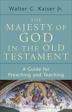 The Majesty of God in the Old Testament: A Guide for Preaching and Teaching - Kaiser, Walter C. Jr.