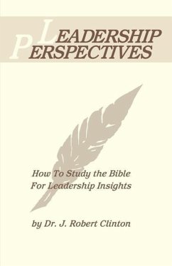 Leadership Perspective--How to Study the Bible for Leadership Insights - Clinton, J Robert