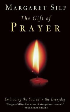 The Gift of Prayer: Embracing the Sacred in the Everyday - Silf, Margaret