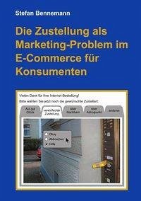 Die Zustellung als Marketingproblem im E-Commerce für Konsumenten - Bennemann, Stefan