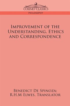 Improvement of the Understanding, Ethics and Correspondence - De Spinoza, Benedict