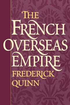 The French Overseas Empire - Quinn, Frederick