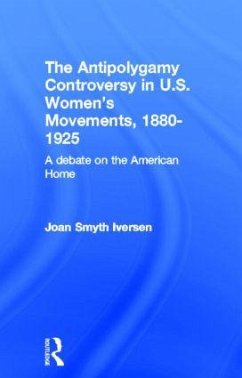 The Antipolygamy Controversy in U.S. Women's Movements, 1880-1925 - Smyth Iversen, Joan
