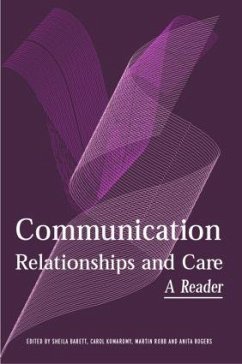 Communication, Relationships and Care - Barrett, Sheila / Komaromy, Carol / Robb, Martin / Rogers, Anita (eds.)