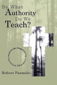 By What Authority Do We Teach?: Sources for Empowering Christian Educators - Pazmiño, Robert W.