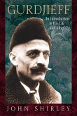 Gurdjieff: An Introduction to His Life and Ideas