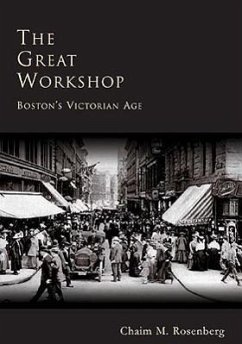 The Great Workshop: Boston's Victorian Age - Rosenberg, Chaim M.