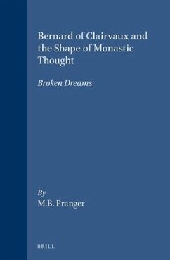 Bernard of Clairvaux and the Shape of Monastic Thought: Broken Dreams - Pranger, M. B.