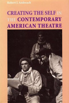 Creating the Self in the Contemporary American Theatre - Andreach, Robert J.