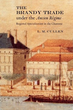 The Brandy Trade Under the Ancien Regime - Cullen, L. M.; Cullen, Louis