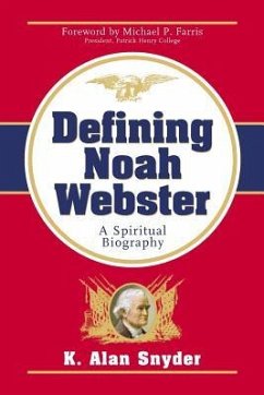 Defining Noah Webster: A Spiritual Biography - Snyder, K. Alan