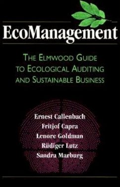 Ecomanagement: The Elmwood Guide to Ecological Auditing and Sustainable Business - Callenbach, Ernest; Capra, Fritjof; Goldman, Lenore