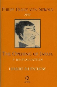 Philipp Franz Von Siebold and the Opening of Japan: A Re-Evaluation - Plutschow, Herbert