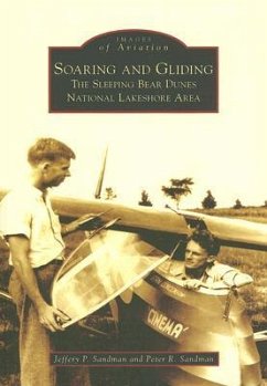 Soaring and Gliding: The Sleeping Bear Dunes National Lakeshore Area - Sandman, Jeffery P.; Sandman, Peter R.