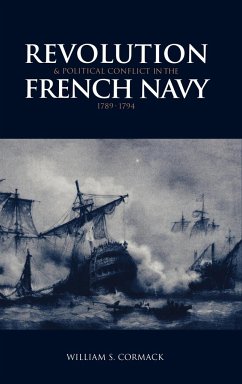 Revolution and Political Conflict in the French Navy 1789 1794 - Cormack, William S.