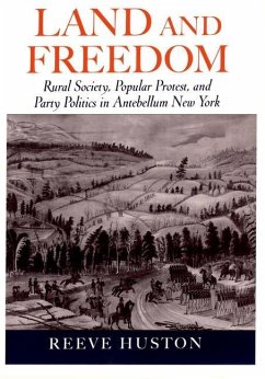 Land and Freedom: Rural Society, Popular Protest, and Party Politics in Antebellum New York - Huston, Reeve