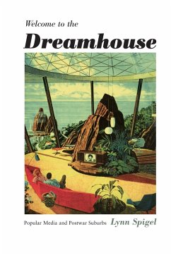 Welcome to the Dreamhouse: Popular Media and Postwar Suburbs - Spigel, Lynn