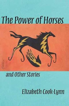 The Power of Horses and Other Stories: Volume 56 - Cook-Lynn, Elizabeth
