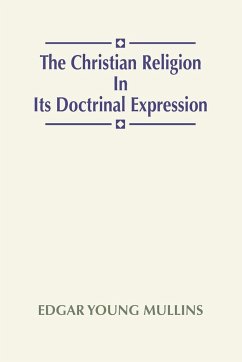 Christian Religion in Its Doctrinal Expression - Mullins, Edgar Young