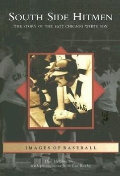 South Side Hitmen: The Story of the 1977 Chicago White Sox - Helpingstine, Dan