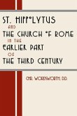 St. Hippolytus and the Church of Rome: In the Earlier Part of the Third Century