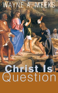 Christ Is the Question - Meeks, Wayne A.