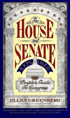 The House and Senate Explained: The People's Guide to Congress - Greenberg, Ellen