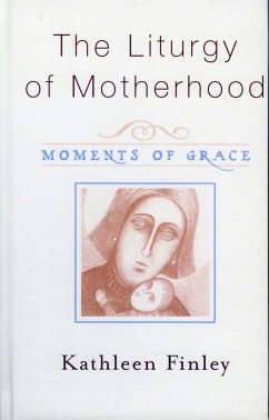 The Liturgy of Motherhood - Finley, Kathleen